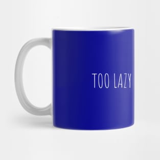 Too Lazy To Cry Mug